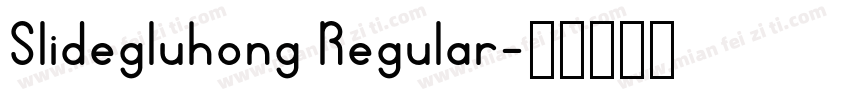 Slidegluhong Regular字体转换